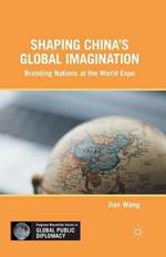 Shaping China’s Global Imagination: Branding Nations at the World Expo