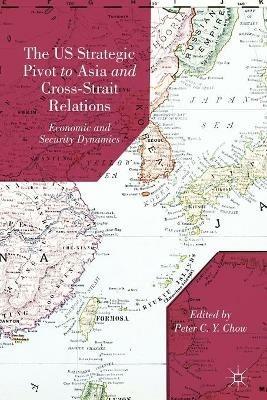 The US Strategic Pivot to Asia and Cross-Strait Relations: Economic and Security Dynamics - cover