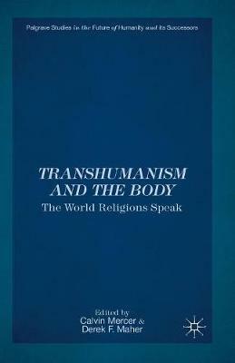 Transhumanism and the Body: The World Religions Speak - cover