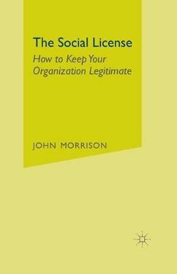 The Social License: How to Keep Your Organization Legitimate - John Morrison - cover