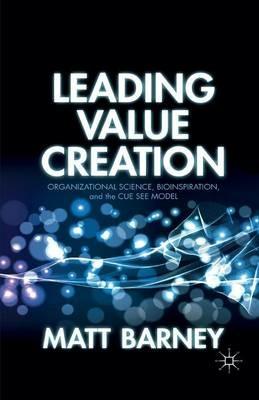 Leading Value Creation: Organizational Science, Bioinspiration, and the Cue See Model - M. Barney - cover