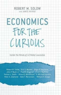 Economics for the Curious: Inside the Minds of 12 Nobel Laureates - cover