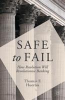 Safe to Fail: How Resolution Will Revolutionise Banking - T. Huertas - cover