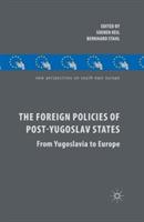 The Foreign Policies of Post-Yugoslav States: From Yugoslavia to Europe - cover