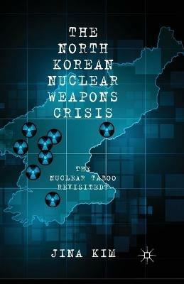 The North Korean Nuclear Weapons Crisis: The Nuclear Taboo Revisited? - J. Kim - cover