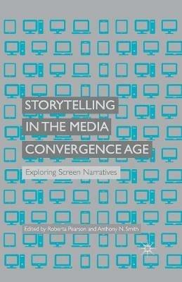 Storytelling in the Media Convergence Age: Exploring Screen Narratives - cover