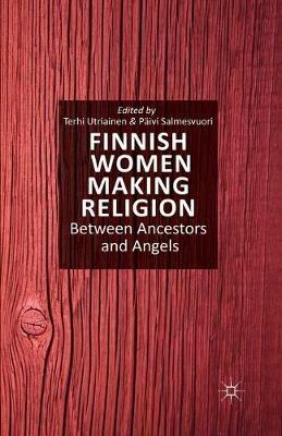 Finnish Women Making Religion: Between Ancestors and Angels - cover