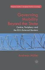 Governing Mobility Beyond the State: Centre, Periphery and the EU's External Borders