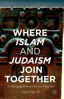 Where Islam and Judaism Join Together: A Perspective on Reconciliation - Shai Har-El - cover