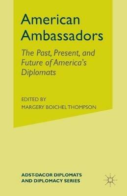 American Ambassadors: The Past, Present, and Future of America’s Diplomats - D. Jett - cover