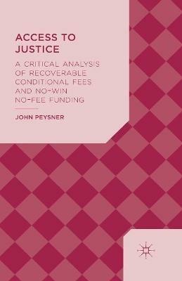 Access to Justice: A Critical Analysis of Recoverable Conditional Fees and No Win No Fee Funding - J. Peysner - cover