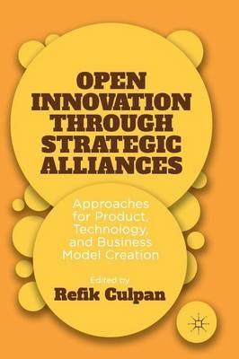 Open Innovation through Strategic Alliances: Approaches for Product, Technology, and Business Model Creation - cover