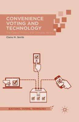 Convenience Voting and Technology: The Case of Military and Overseas Voters - Claire M. Smith - cover