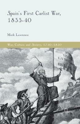 Spain's First Carlist War, 1833-40 - M. Lawrence - cover