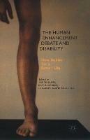 The Human Enhancement Debate and Disability: New Bodies for a Better Life - cover