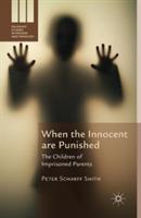 When the Innocent are Punished: The Children of Imprisoned Parents - Peter Scharff Smith - cover