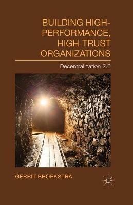 Building High-Performance, High-Trust Organizations: Decentralization 2.0 - Gerrit Broekstra - cover