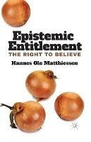 Epistemic Entitlement: The Right to Believe - H. Matthiessen - cover