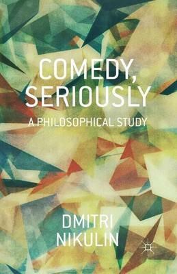 Comedy, Seriously: A Philosophical Study - D. Nikulin - cover