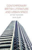 Contemporary British Literature and Urban Space: After Thatcher - K. Duff - cover