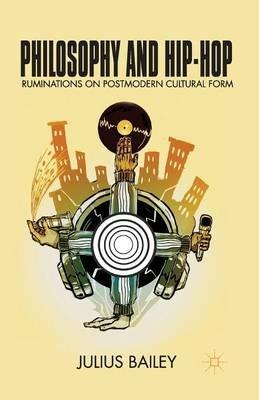 Philosophy and Hip-Hop: Ruminations on Postmodern Cultural Form - J. Bailey - cover