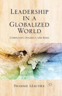 Leadership in a Globalized World: Complexity, Dynamics and Risks - Frannie Leautier - cover