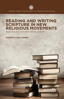 Reading and Writing Scripture in New Religious Movements: New Bibles and New Revelations - E. Gallagher - cover