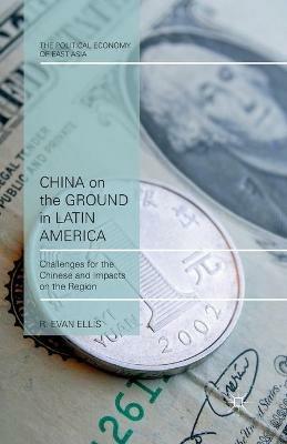 China on the Ground in Latin America: Challenges for the Chinese and Impacts on the Region - E. Ellis - cover