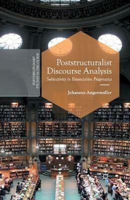 Poststructuralist Discourse Analysis: Subjectivity in Enunciative Pragmatics - J. Angermuller - cover
