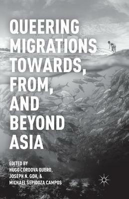 Queering Migrations Towards, From, and Beyond Asia - Hugo Córdova Quero,Michael Sepidoza Campos - cover