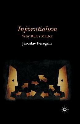 Inferentialism: Why Rules Matter - J. Peregrin - cover