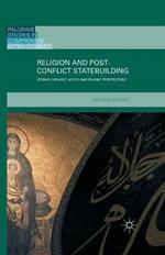 Religion and Post-Conflict Statebuilding: Roman Catholic and Sunni Islamic Perspectives