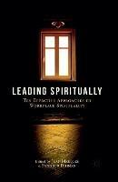 Leading Spiritually: Ten Effective Approaches to Workplace Spirituality - cover