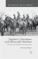 Fegelein's Horsemen and Genocidal Warfare: The SS Cavalry Brigade in the Soviet Union