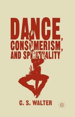 Dance, Consumerism, and Spirituality - C. Walter - cover