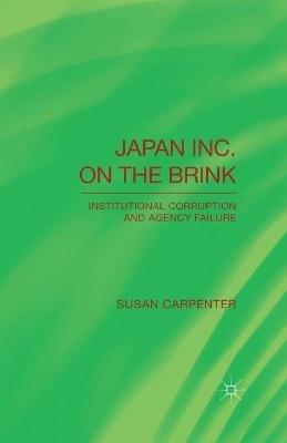 Japan Inc. on the Brink: Institutional Corruption and Agency Failure - S. Carpenter - cover