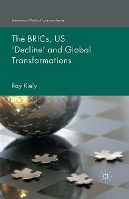 The BRICs, US ‘Decline’ and Global Transformations - R. Kiely - cover