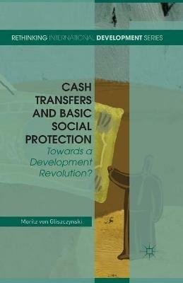 Cash Transfers and Basic Social Protection: Towards a Development Revolution? - Moritz von Gliszczynski - cover
