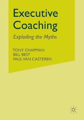 Executive Coaching: Exploding the Myths - T. Chapman,B. Best,P. van Casteren - cover