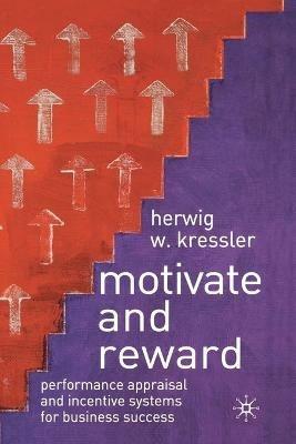 Motivate and Reward: Performance Appraisal and Incentive Systems for Business Success - H. Kressler - cover