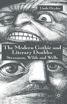 The Modern Gothic and Literary Doubles: Stevenson, Wilde and Wells - L. Dryden - cover