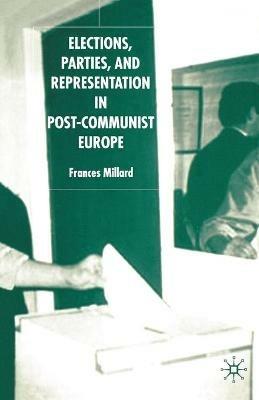 Elections, Parties and Representation in Post-Communist Europe - F. Millard - cover