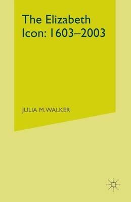 The Elizabeth Icon: 1603–2003 - J. Walker - cover
