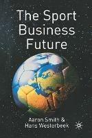 The Sport Business Future - A. Smith,H. Westerbeek - cover