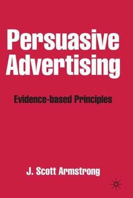 Persuasive Advertising: Evidence-based Principles - J. Armstrong - cover