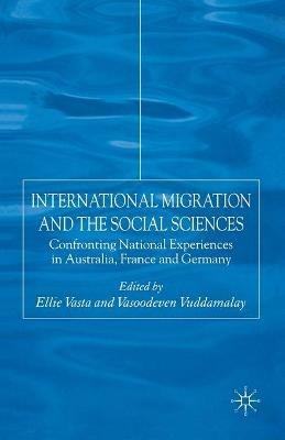 International Migration and the Social Sciences: Confronting National Experiences in Australia, France and Germany - E. Vasta,V. Vuddamalay - cover