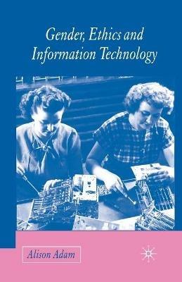 Gender, Ethics and Information Technology - A. Adam - cover