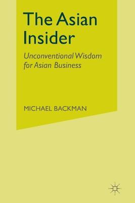 The Asian Insider: Unconventional Wisdom for Asian Business - Michael Backman - cover