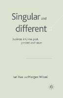 Singular and Different: Business in China, Past, Present and Future - I. Rae,M. Witzel - cover