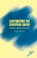 Legitimating the European Union: Aspirations, Inputs and Performance - J. Mather - cover
